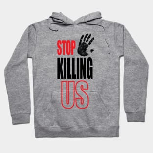 stop killing us Hoodie